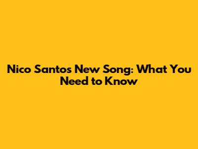 Nico Santos' New Song: What You Need to Know