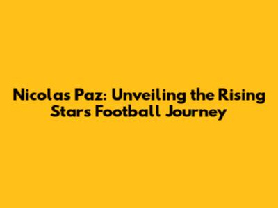 Nicolas Paz: Unveiling the Rising Star's Football Journey