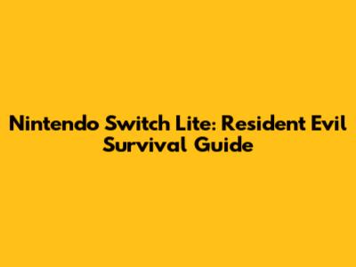 Nintendo Switch Lite: Resident Evil Survival Guide