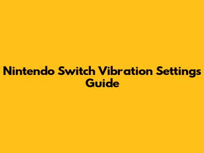 Nintendo Switch Vibration Settings Guide