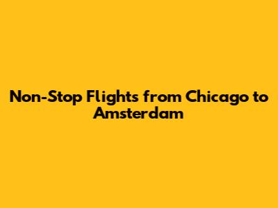 Non-Stop Flights from Chicago to Amsterdam