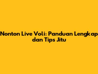 Nonton Live Voli: Panduan Lengkap dan Tips Jitu