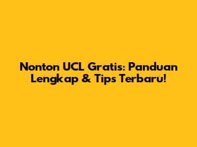 Nonton UCL Gratis: Panduan Lengkap & Tips Terbaru!