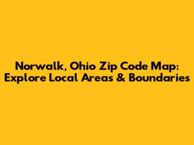 Norwalk, Ohio Zip Code Map: Explore Local Areas & Boundaries