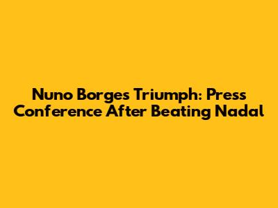 Nuno Borges' Triumph: Press Conference After Beating Nadal