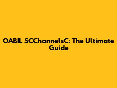 OABIL SCChannelsC: The Ultimate Guide