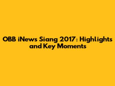 OBB iNews Siang 2017: Highlights and Key Moments
