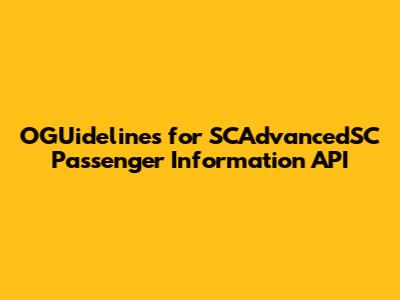 OGUidelines for SCAdvancedSC Passenger Information API