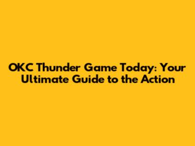 OKC Thunder Game Today: Your Ultimate Guide to the Action