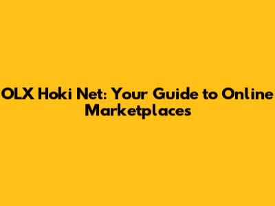 OLX Hoki Net: Your Guide to Online Marketplaces