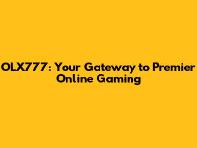 OLX777: Your Gateway to Premier Online Gaming