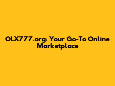 OLX777.org: Your Go-To Online Marketplace