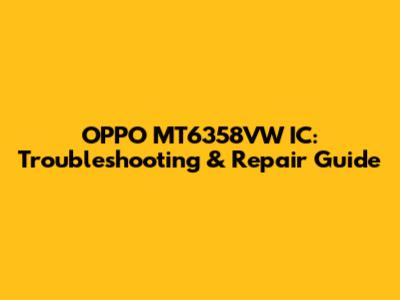 OPPO MT6358VW IC: Troubleshooting & Repair Guide