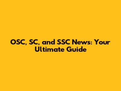 OSC, SC, and SSC News: Your Ultimate Guide