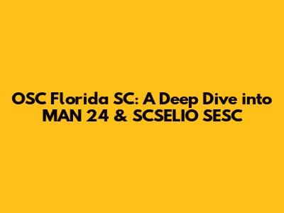 OSC Florida SC: A Deep Dive into MAN 24 & SCSELIO SESC