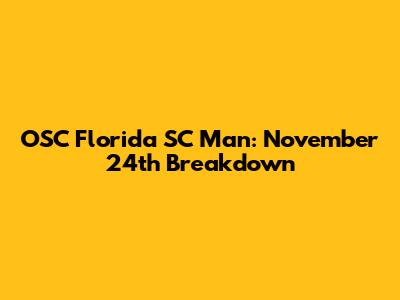 OSC Florida SC Man: November 24th Breakdown