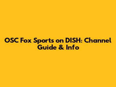 OSC Fox Sports on DISH: Channel Guide & Info