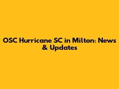 OSC Hurricane SC in Milton: News & Updates
