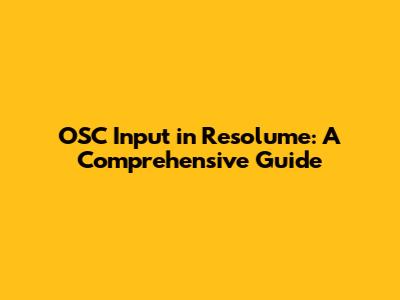 OSC Input in Resolume: A Comprehensive Guide