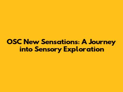 OSC New Sensations: A Journey into Sensory Exploration
