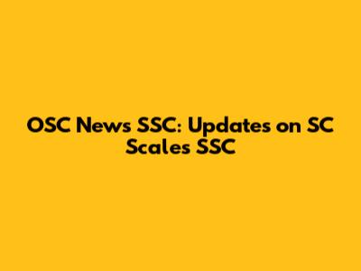 OSC News SSC: Updates on SC Scales SSC