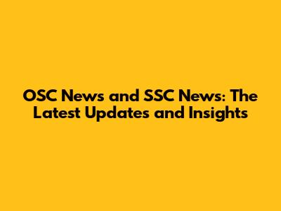 OSC News and SSC News: The Latest Updates and Insights