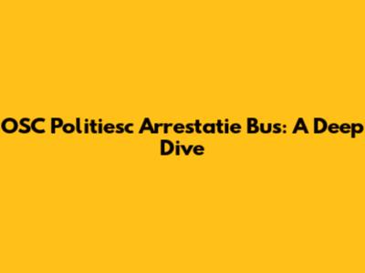 OSC Politiesc Arrestatie Bus: A Deep Dive