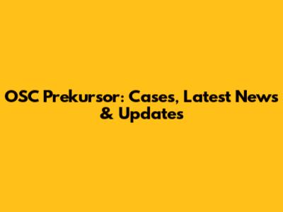 OSC Prekursor: Cases, Latest News & Updates