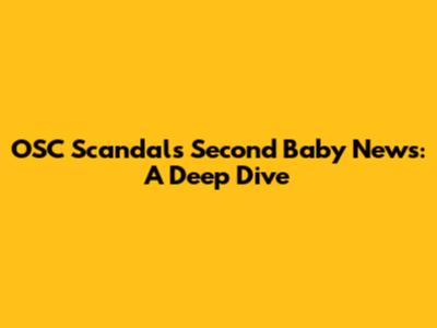 OSC Scandal's Second Baby News: A Deep Dive