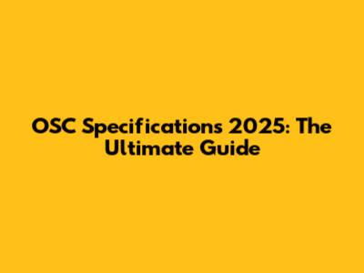 OSC Specifications 2025: The Ultimate Guide