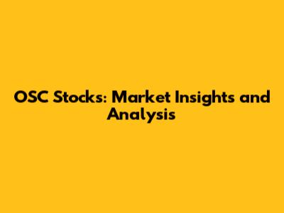 OSC Stocks: Market Insights and Analysis