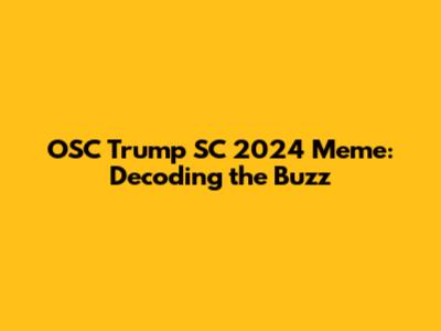 OSC Trump SC 2024 Meme: Decoding the Buzz