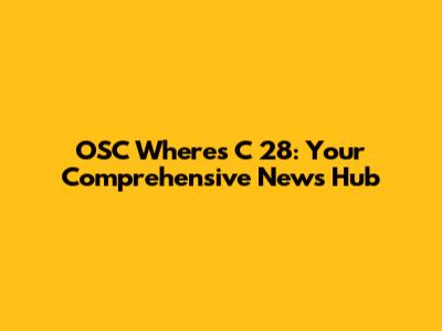 OSC Where's C 28: Your Comprehensive News Hub
