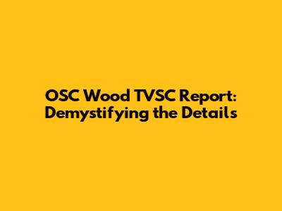 OSC Wood TVSC Report: Demystifying the Details