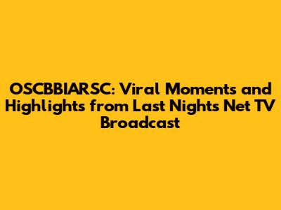 OSCBBIARSC: Viral Moments and Highlights from Last Night's Net TV Broadcast