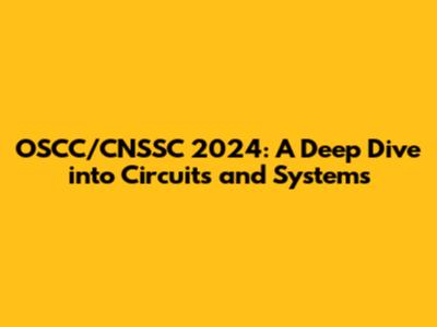 OSCC/CNSSC 2024: A Deep Dive into Circuits and Systems