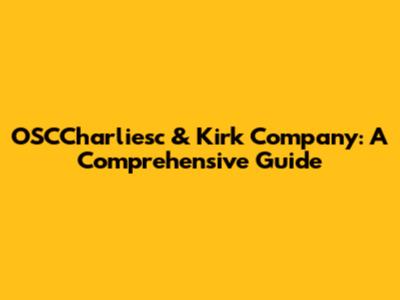 OSCCharliesc & Kirk Company: A Comprehensive Guide