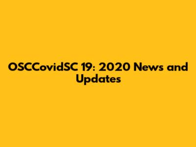 OSCCovidSC 19: 2020 News and Updates