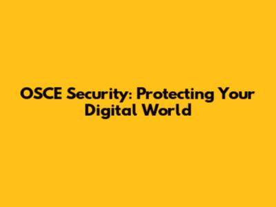 OSCE Security: Protecting Your Digital World