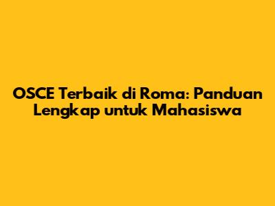 OSCE Terbaik di Roma: Panduan Lengkap untuk Mahasiswa
