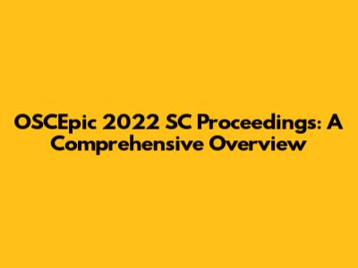 OSCEpic 2022 SC Proceedings: A Comprehensive Overview