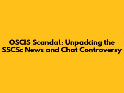 OSCIS Scandal: Unpacking the SSCSc News and Chat Controversy