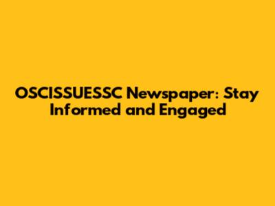 OSCISSUESSC Newspaper: Stay Informed and Engaged