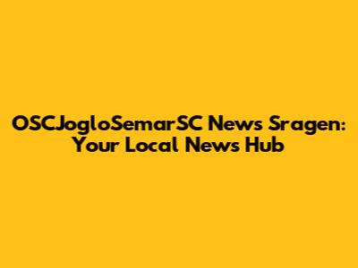 OSCJogloSemarSC News Sragen: Your Local News Hub