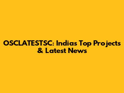 OSCLATESTSC: India's Top Projects & Latest News