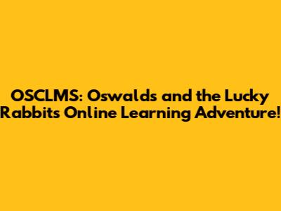 OSCLMS: Oswald's and the Lucky Rabbit's Online Learning Adventure!