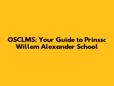 OSCLMS: Your Guide to Prinssc Willem Alexander School