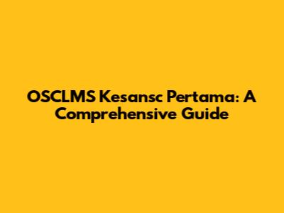 OSCLMS Kesansc Pertama: A Comprehensive Guide