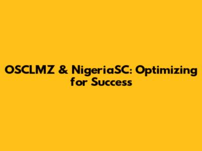 OSCLMZ & NigeriaSC: Optimizing for Success