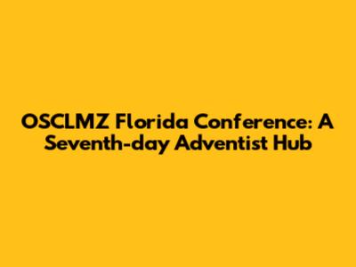 OSCLMZ Florida Conference: A Seventh-day Adventist Hub